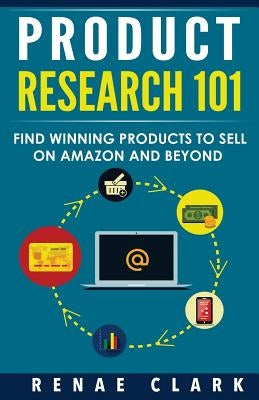 Product Research 101: Find Winning Products to Sell on Amazon and Beyond Createspace Independent Publishing Platform