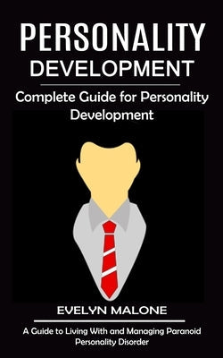 Personality Development: Complete Guide for Personality Development (A Guide to Living With and Managing Paranoid Personality Disorder) Paperback Jordan Levy
