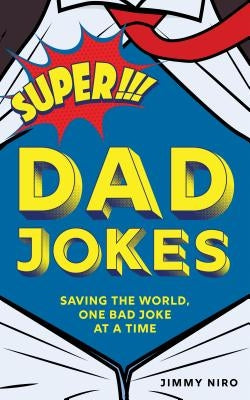 Super Dad Jokes: Saving the World, One Bad Joke at a Time Paperback Sourcebooks