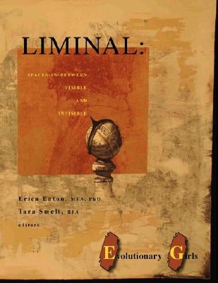 Liminal: Spaces-In-Between Visible and Invisible Paperback Evolutionary Girls