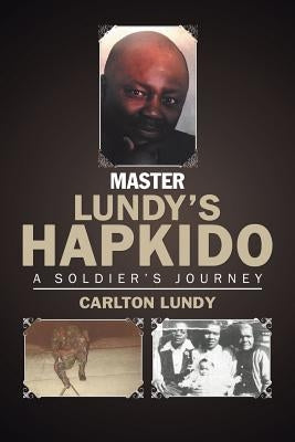 Master Lundy's Hapkido: A Soldier's Journey Paperback iUniverse