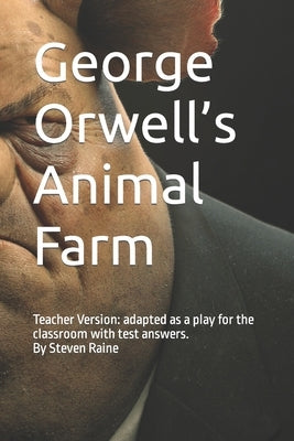 George Orwell's Animal Farm: Adapted as a Play for the classroom by Steven Raine Paperback Independently Published