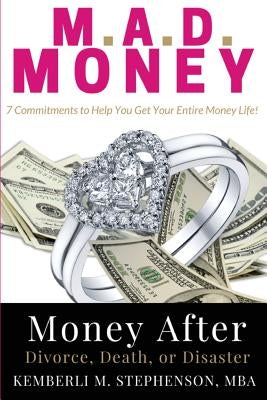 M.A.D. MONEY - Money After Divorce, Death or Disaster: 7 Commitments to Help You Get Your Entire Money Life Paperback Axis Financial Group, LLC