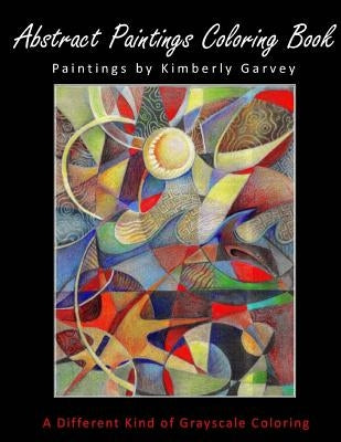 Abstract Paintings Coloring Book: A Different Kind of Grayscale Coloring Paperback Createspace Independent Publishing Platform