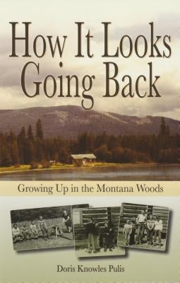 How It Looks Going Back: Growing Up in the Montana Woods Paperback Riverbend Publishing