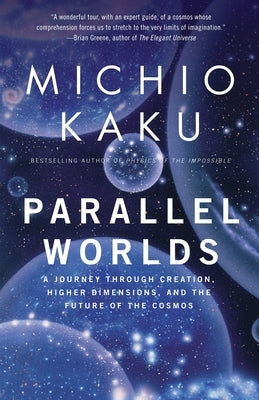 Parallel Worlds: A Journey Through Creation, Higher Dimensions, and the Future of the Cosmos Paperback Vintage
