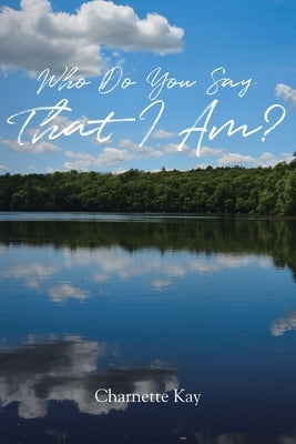 Who Do You Say That I Am? Bible Christian Faith Publishing