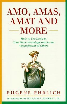 Amo, Amas, Amat and More: How to Use Latin to Your Own Advantage and to the Astonishment of Others Paperback Collins Reference