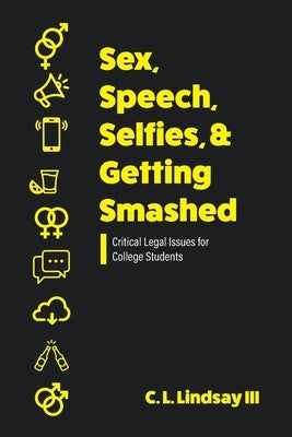 Sex, Speech, Selfies, and Getting Smashed: Critical Legal Issues for College Students Paperback Cognella Academic Publishing