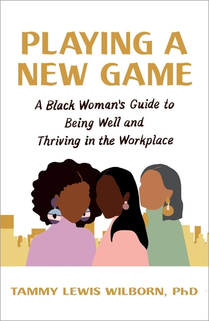 Playing a New Game: A Black Woman's Guide to Being Well and Thriving in the Workplace Paperback Balance