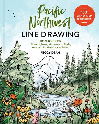 Pacific Northwest Line Drawing: How to Draw Flowers, Trees, Mushrooms, Birds, Animals, Landmarks, and More Paperback Sasquatch Books