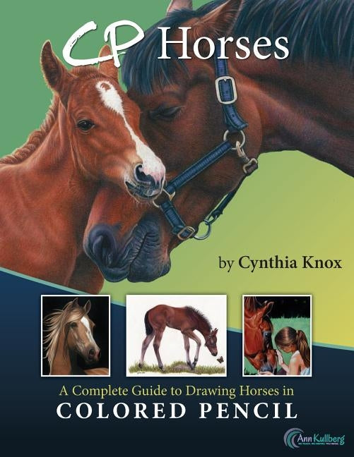 CP Horses: A Complete Guide to Drawing Horses in Colored Pencil Paperback Createspace Independent Publishing Platform