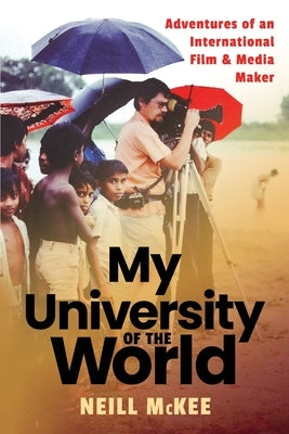 My University of the World: Adventures of an International Film & Media Maker Paperback Nbfs Creations LLC