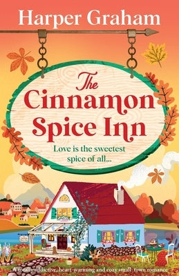 The Cinnamon Spice Inn: A totally addictive, heart-warming and cozy small-town romance by Graham, Harper