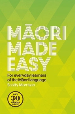 Maori Made Easy: For Everyday Learners of the Maori Language Paperback Penguin Random House New Zealand Limited
