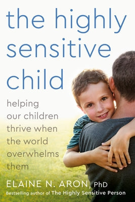 The Highly Sensitive Child: Helping Our Children Thrive When the World Overwhelms Them Paperback Harmony/Rodale/Convergent