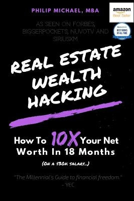 Real Estate Wealth Hacking: How to 10x Your Net Worth in 18 Months Paperback Independently Published