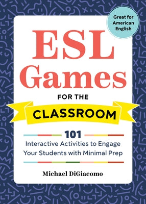 ESL Games for the Classroom: 101 Interactive Activities to Engage Your Students with Minimal Prep Paperback Rockridge Press