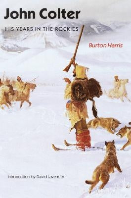 John Colter: His Years in the Rockies Bison Books