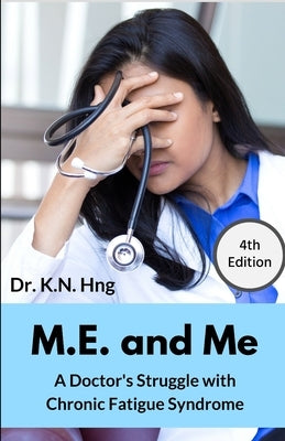 M.E. and Me: A Doctor's Struggle with Chronic Fatigue Syndrome Paperback Independently Published