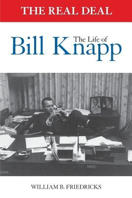 The Real Deal: The Life of Bill Knapp Paperback Business Publications Corporation Inc.