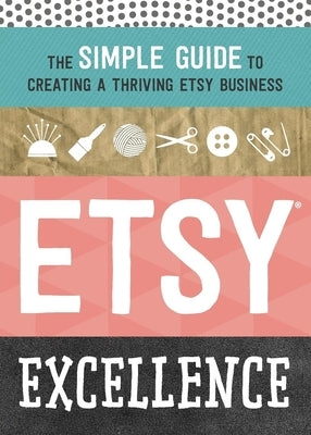 Etsy Excellence: The Simple Guide to Creating a Thriving Etsy Business Paperback Tycho Press