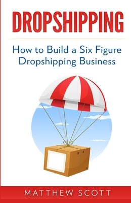 Dropshipping: How to Build a Six Figure Dropshipping Business Paperback Platinum Press LLC