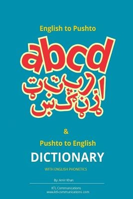 English to Pashto & Pashto to English Dictionary with English Phonetics: A concise dictionary with English Phonetics Createspace Independent Publishing Platform