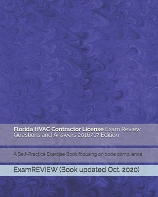 Florida HVAC Contractor License Exam Review Questions and Answers 2016/17 Edition: A Self-Practice Exercise Book focusing on code compliance Paperback Createspace Independent Publishing Platform