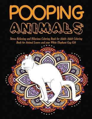 Pooping Animals: Stress Relieving and Hilarious Coloring Book for Adult: Adult Coloring Book for Animal Lovers and your White Elephant Paperback Mainland Publisher