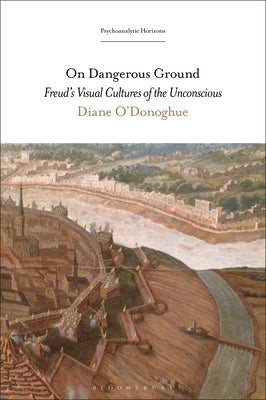 On Dangerous Ground: Freud's Visual Cultures of the Unconscious Paperback Continnuum-3PL