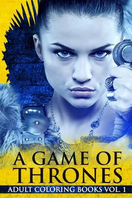 A Game Of Thrones Adult Coloring Books Paperback Createspace Independent Publishing Platform