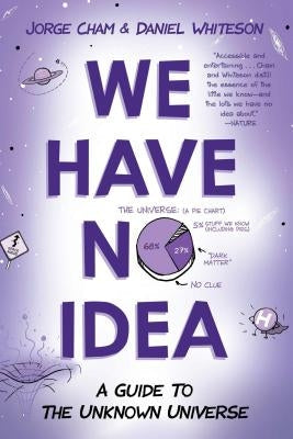 We Have No Idea: A Guide to the Unknown Universe Paperback Riverhead Books