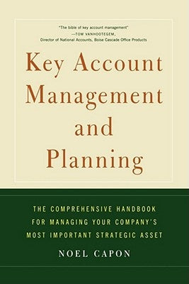 Key Account Management and Planning: The Comprehensive Handbook for Managing Your Compa Paperback Free Press