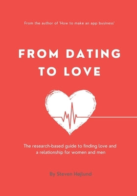 From Dating to Love: The research-based guide to finding love and a relationship for women and men Paperback Independently Published