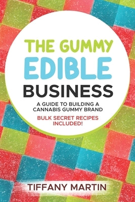 The Gummy Edible Business: A guild to building a cannabis gummy brand Paperback Independently Published