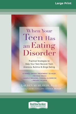 When Your Teen Has an Eating Disorder: Practical Strategies to Help Your Teen Recover from Anorexia, Bulimia, and Binge Eating (16pt Large Print Editi Paperback ReadHowYouWant