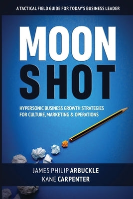 Moonshot: Hypersonic Business Growth Strategies for Culture, Marketing & Operations Paperback Allentown Publishing, LLC