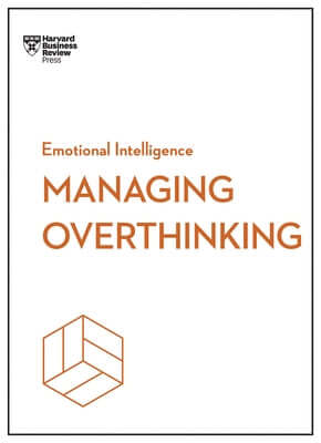 Managing Overthinking (HBR Emotional Intelligence Series) Paperback Harvard Business Review Press