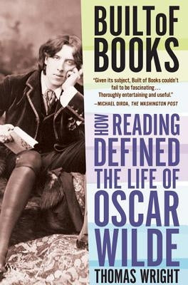 Built of Books: How Reading Defined the Life of Oscar Wilde Paperback St. Martin's Griffin