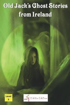 Old Jack's Ghost Stories from Ireland Paperback I Talk You Talk Press