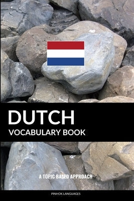 Dutch Vocabulary Book: A Topic Based Approach Paperback Createspace Independent Publishing Platform