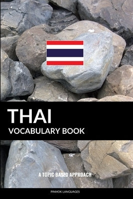Thai Vocabulary Book: A Topic Based Approach Paperback Independently Published