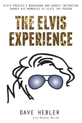 The Elvis Experience: Elvis Presley's Bodyguard and Karate Instructor Shares His Memories of Elvis the Person Paperback Createspace Independent Publishing Platform