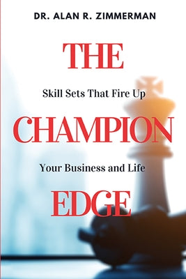 The Champion Edge: Skill Sets That Fire Up Your Business and Life Paperback Business Expert Press