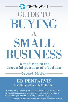 BizBuySell Guide To Buying A Small Business: A road map to the successful purchase of a business Paperback Createspace Independent Publishing Platform