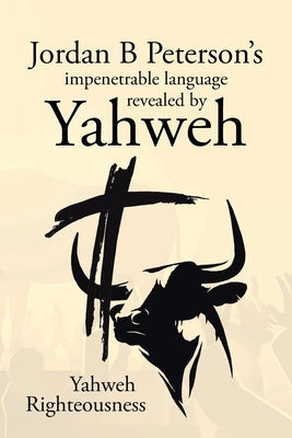 Jordan B Peterson's impenetrable language revealed by Yahweh Paperback Page Publishing