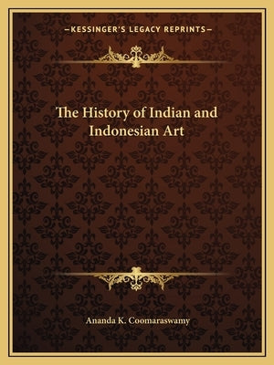 The History of Indian and Indonesian Art Paperback Kessinger Publishing