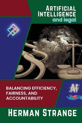 Artificial Intelligence and legal-Balancing Efficiency, Fairness, and Accountability: Strategies for Implementing AI in Legal Settings Paperback PN Books