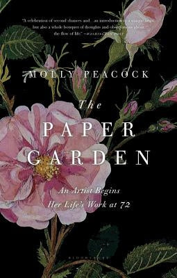 The Paper Garden: An Artist Begins Her Life's Work at 72 Paperback Bloomsbury USA